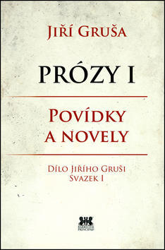 Prózy I Povídky a novely - Dílo Jiřího Gruši Svazek I - Jiří Gruša