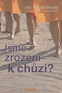 Jsme zrozeni k chůzi? - Pojďte se mnou, naučím vás býti zdravými - Jan Veselý