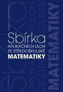 Sbírka aplikačních úloh ze středoškolské matematiky - J. Robová