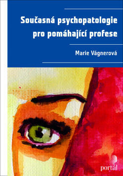 Současná psychopatologie pro pomáhající profese - Marie Vágnerová