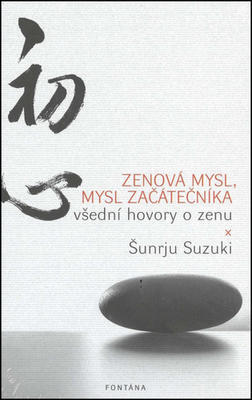 Zenová mysl, mysl začátečníka - všední hovory o zenu - Šunrju Suzuki