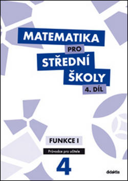 Matematika pro střední školy 4.díl Průvodce pro učitele - Funkce I - Michaela Cizlerová; M. Zahradníček; A. Zahradníčková