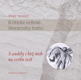 Kritické reflexe literárního textu - S anděly i bez nich na sviňu svět - Josef Prokeš
