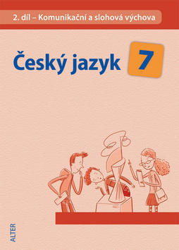 Český jazyk 7 II. díl Komunikační a slohová výchova - Komunikační a slohová výchova - Miroslava Horáčková