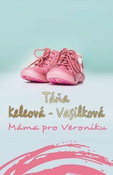 Máma pro Veroniku - Táňa Keleová-Vasilková