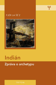 Indián - Zpráva o archetypu - Pjér la Šé´z