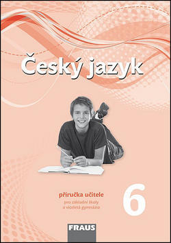 Český jazyk 6 Příručka učitele - Pro základní školy a víceletá gymnázia - Zdena Krausová; Renata Teršová; Helena Chýlová