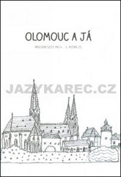 Olomouc a já Pracovní sešit pro 4.a 5. ročník ZŠ - Alena Vavrdová; Hana Zatloukalová