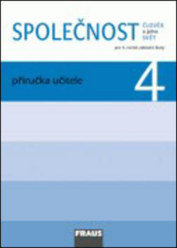 Společnost 4 Příručka učitele - Pro 4. ročník základní školy - Michaela Dvořáková; Jana Stará; Zdeněk Strašák