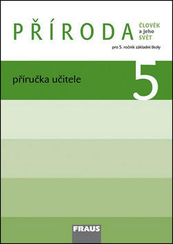 Příroda 5 Příručka učitele - Člověk a jeho svět Pro 5. ročník záklandí školy - Iva Frýzová