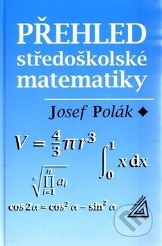 Přehled středoškolské matematiky - Josef Polák