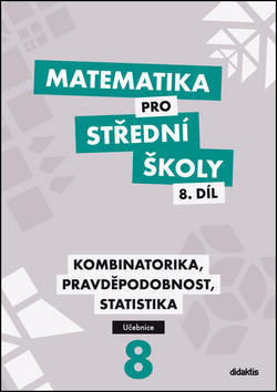 Matematika pro střední školy 8.díl Učebnice - Kombinatorika, pravděpodobnost, statistika - R. Horenský; I. Janů; Martina Květoňová