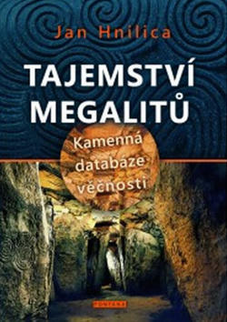 Tajemství megalitů - Kamenná databáze věčnosti - Jan Hnilica