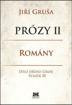 Prózy II Romány - Dílo Jiřího Gruši, svazek III - Jiří Gruša