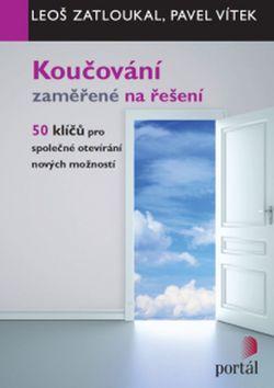 Koučování zaměřené na řešení - 50 klíčů pro společné otevírání nových možností - Leoš Zatloukal; Pavel Vítek