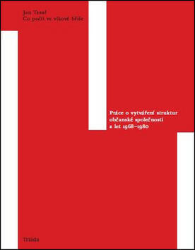 Co počít ve vlkově břiše - Práce o vytváření struktur občanské společnosti 1968–1980 - Jan Tesař