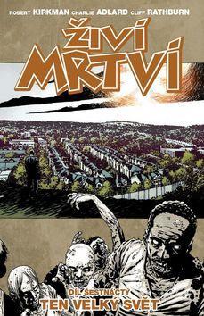 Živí mrtví Ten velký svět - Díl šestnáctý - Robert Kirkman