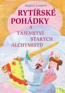 Rytířské pohádky a tajemství starých alchymistů - Dagmar Langová