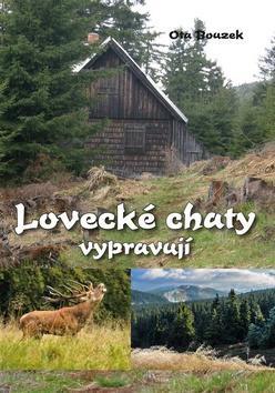 Lovecké chaty vypravují - Ota Bouzek