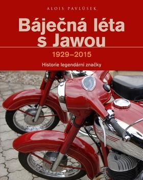 Báječná léta s Jawou - Historie legndární značky 1929-2015 - Alois Pavlůsek