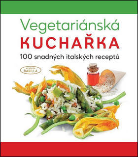 Vegetariánská kuchařka 100 snadných italských receptů - Academia Barilla; Martin Čížek