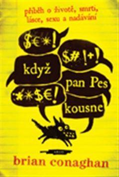 Když pan Pes kousne - Příběh o životě, smrti, lásce, sexu a nadávání - Brian Conaghan