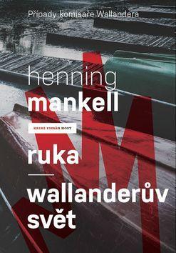 Ruka Wallanderův svět - Případy komisaře Wallandera 11 - Henning Mankell