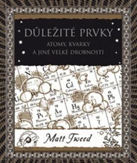 Důležité prvky - Atomy, kvarky a jiné velké drobnosti - Matt Tweed