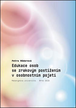 Edukace osob se zrakovým postižením v osobnostním pojetí - Petra Röderová