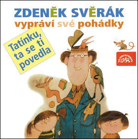 Zdeněk Svěrák vypráví své pohádky - Tatínku, ta se ti povedla - Zdeněk Svěrák