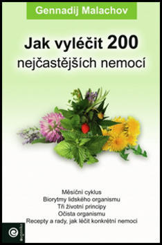 Jak vyléčit 200 nejčastějších nemocí - Gennadij Malachov