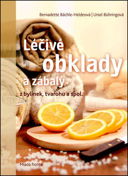 Léčivé obklady a zábaly - Z bylinek, tvarohu a spol. - Bernadette Bächle-Heldeová; Ursel Bühringová