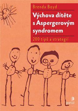 Výchova dítěte s Aspergerovým syndromem - 200 tipů a strategií - Brenda Boyd