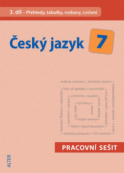 Český jazyk 7 III. díl Přehledy, tabulky, rozbory, cvičení - Přehledy, tabulky, rozbory, cvičení - Miroslava Horáčková