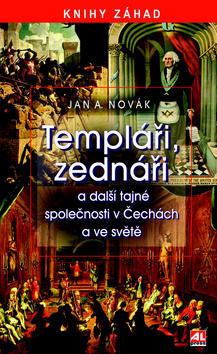 Templáři, zednáři a další tajné společnosti v Čechách a ve světě - Jan A. Novák