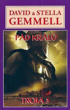 Pád králů - Troja 3 - David Gemmell; Stella Gemmell