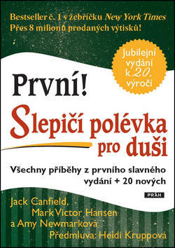 První! Slepičí polévka pro duši - Všechny příběhy z prvního slavného vydání + 20 nových - Jack Canfield; Mark Victor Hansen; Amy Newmarková