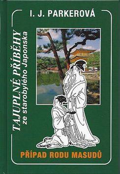 Případ rodu Masudů - Tajuplné příběhy ze starobylého Japonska - I.J. Parkerová