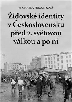 Židovské identity v Československu před 2. světovou válkou a po ní - Michaela Peroutková