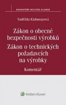 Zákon o obecné bezpečnosti výrobků Zákon o technických požadavcích na výrobky - Komentář - Naděžda Kolabusayová