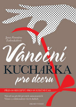 Vánoční kuchařka pro dceru - Návod na přežití prvních samostatných Vánoc a zdokonalení všech dalších - Jana Florentýna Zatloukalová