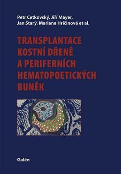 Transplantace kostní dřeně a periferních hematopoetických buněk - Jan Starý; Jiří Mayer; Petr Cetkovský