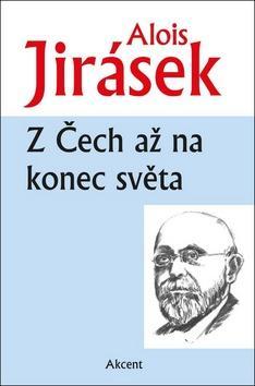 Z Čech až na konec světa - Alois Jirásek