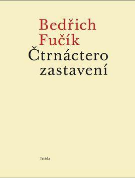 Čtrnáctero zastavení - Bedřich Fučík