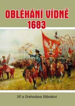 Obléhání Vídně 1683 - Jiří Stibral; Drahoslava Stibralová