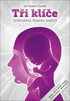 Tři klíče - (s)Tvoření vlastní reality - Jiří Vokiel Čmolík