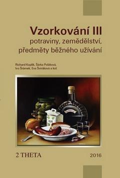 VZORKOVÁNÍ III - Potraviny, zemědělství a předměty běžného užití - Richard Koplík; Šárka Poláková; Ivo Šrámek