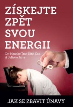 Získejte zpět svou energii - Jak se zbavit únavy - Juliette Jarre; Maurice Tran