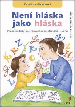 Není hláska jako hláska - Pracovní listy pro rozvoj fonematického sluchu - Kateřina Slezáková