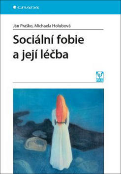 Sociální fobie a její léčba - Ján Praško; Michaela Holubová